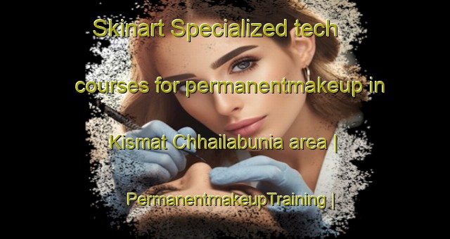 Skinart Specialized tech courses for permanentmakeup in Kismat Chhailabunia area | PermanentmakeupTraining | PermanentmakeupClasses | SkinartTraining-Bangladesh